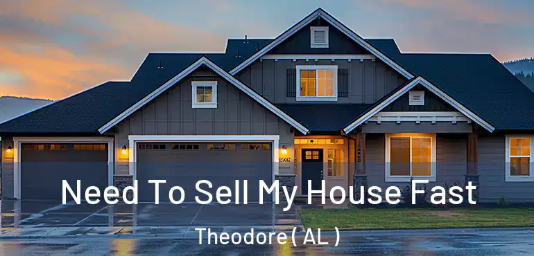 Need To Sell My House Fast Theodore ( AL )