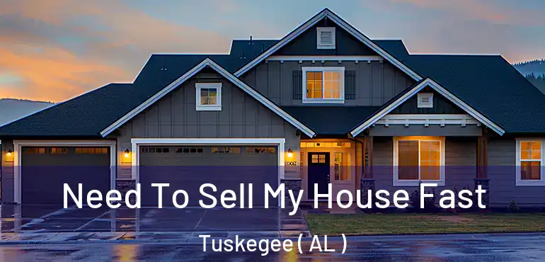  Need To Sell My House Fast Tuskegee ( AL )
