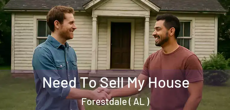  Need To Sell My House Forestdale ( AL )