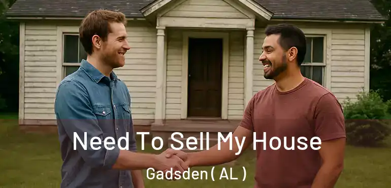  Need To Sell My House Gadsden ( AL )