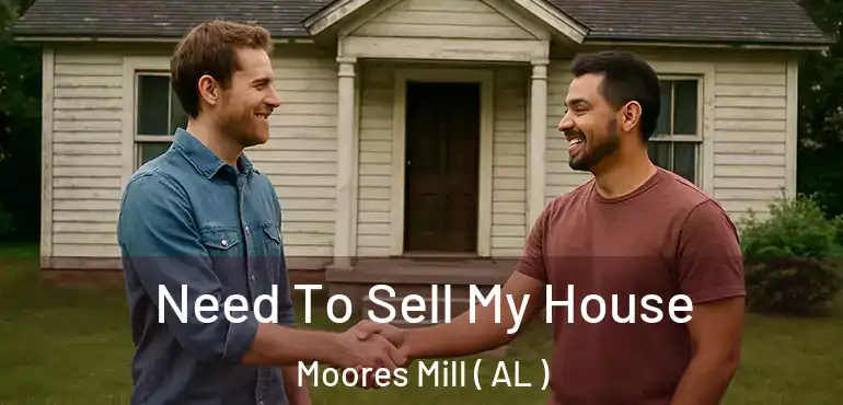  Need To Sell My House Moores Mill ( AL )