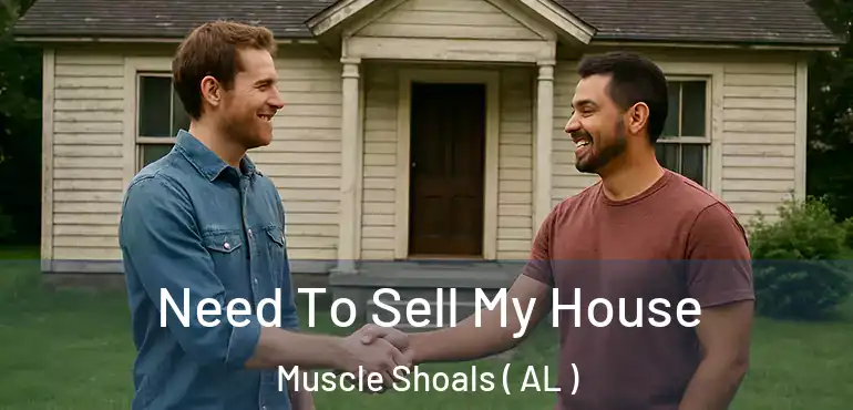  Need To Sell My House Muscle Shoals ( AL )