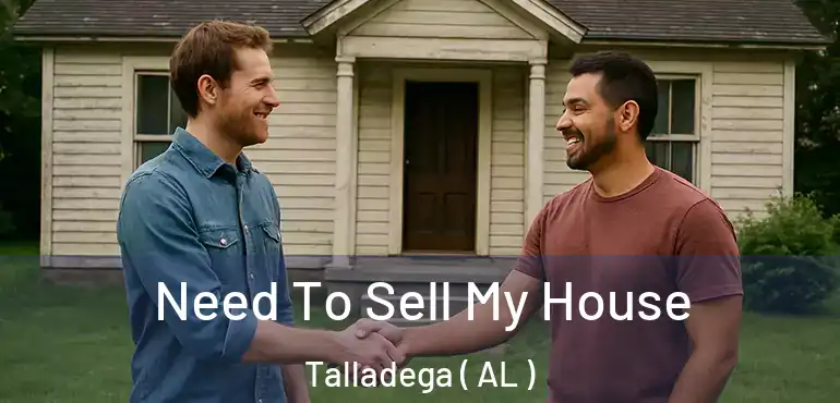  Need To Sell My House Talladega ( AL )