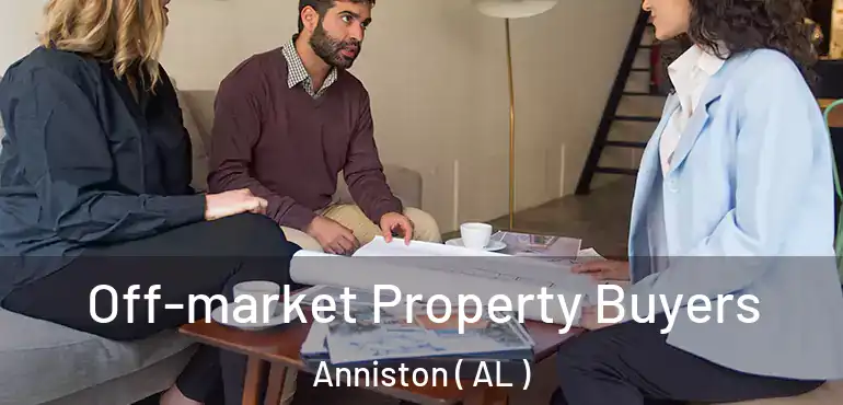  Off-market Property Buyers Anniston ( AL )