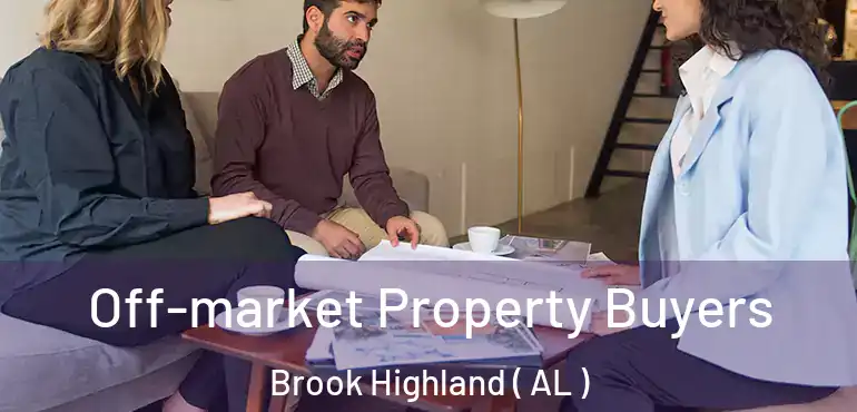  Off-market Property Buyers Brook Highland ( AL )