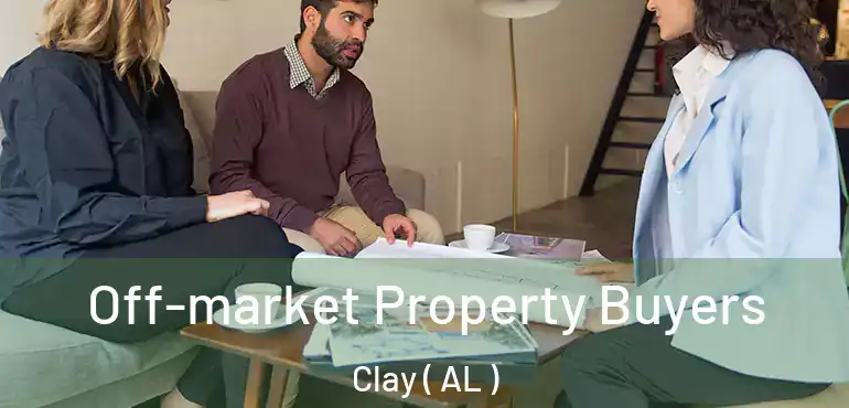  Off-market Property Buyers Clay ( AL )