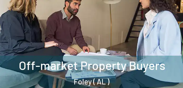  Off-market Property Buyers Foley ( AL )