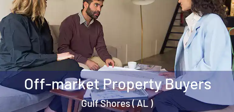  Off-market Property Buyers Gulf Shores ( AL )