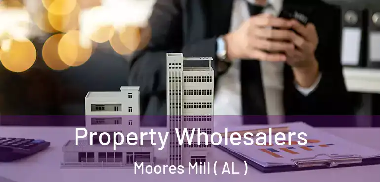  Property Wholesalers Moores Mill ( AL )