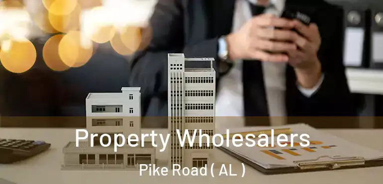  Property Wholesalers Pike Road ( AL )