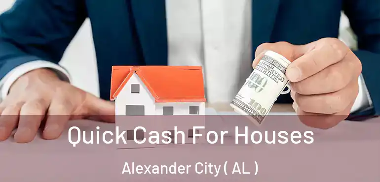  Quick Cash For Houses Alexander City ( AL )