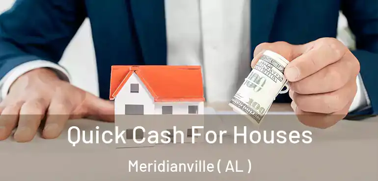  Quick Cash For Houses Meridianville ( AL )