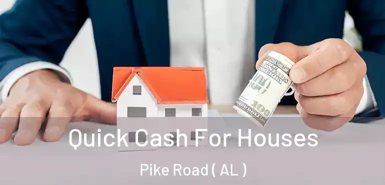  Quick Cash For Houses Pike Road ( AL )