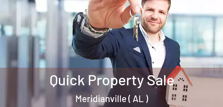  Quick Property Sale Meridianville ( AL )