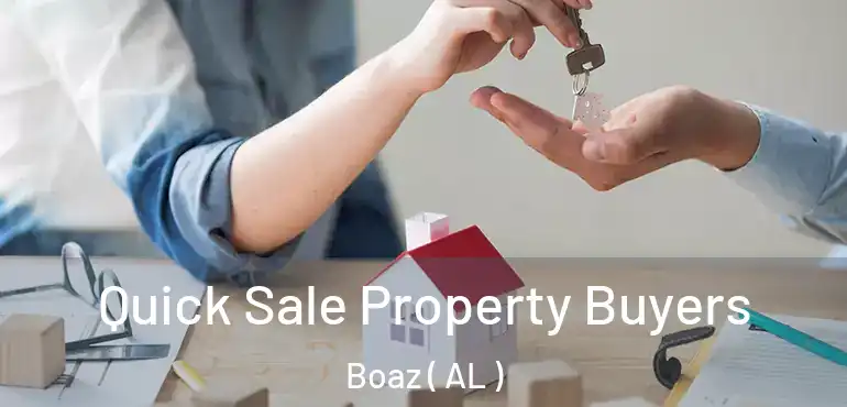  Quick Sale Property Buyers Boaz ( AL )