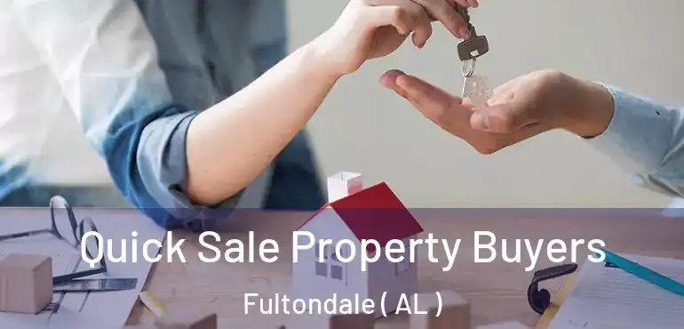  Quick Sale Property Buyers Fultondale ( AL )