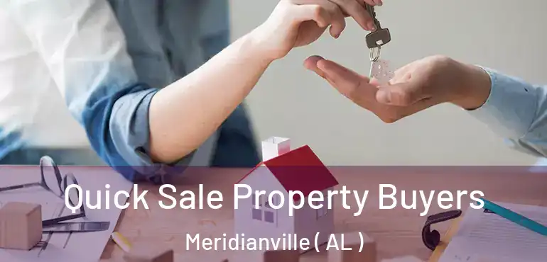  Quick Sale Property Buyers Meridianville ( AL )