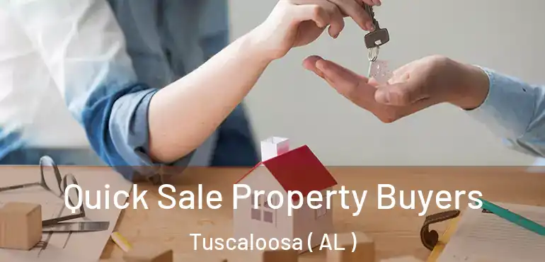  Quick Sale Property Buyers Tuscaloosa ( AL )