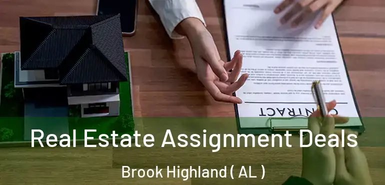  Real Estate Assignment Deals Brook Highland ( AL )