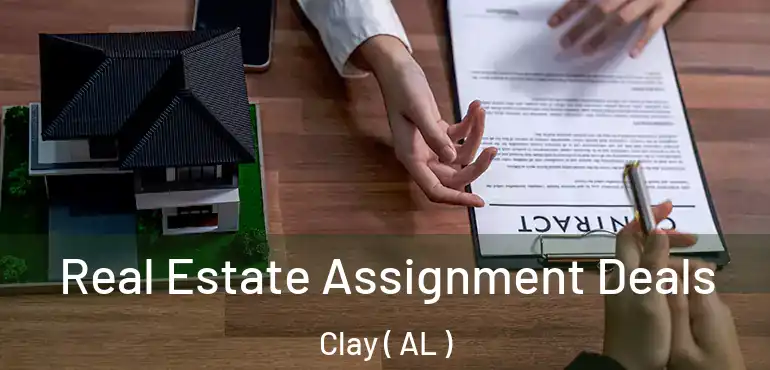  Real Estate Assignment Deals Clay ( AL )