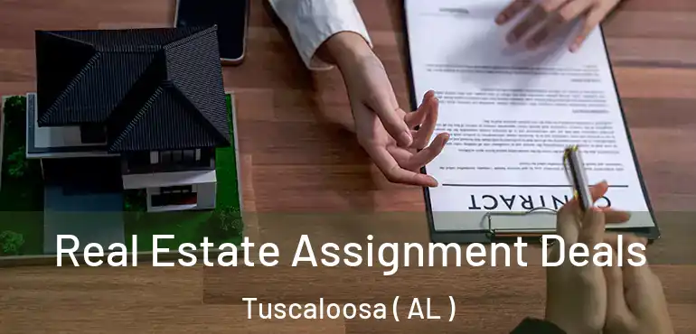  Real Estate Assignment Deals Tuscaloosa ( AL )