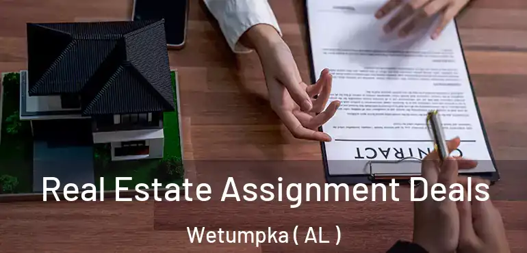  Real Estate Assignment Deals Wetumpka ( AL )