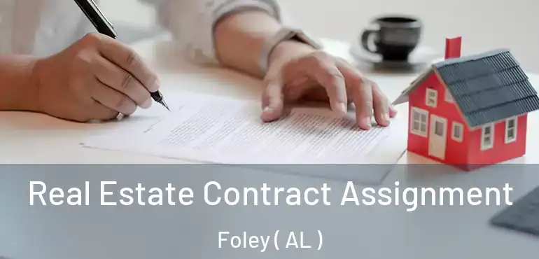  Real Estate Contract Assignment Foley ( AL )