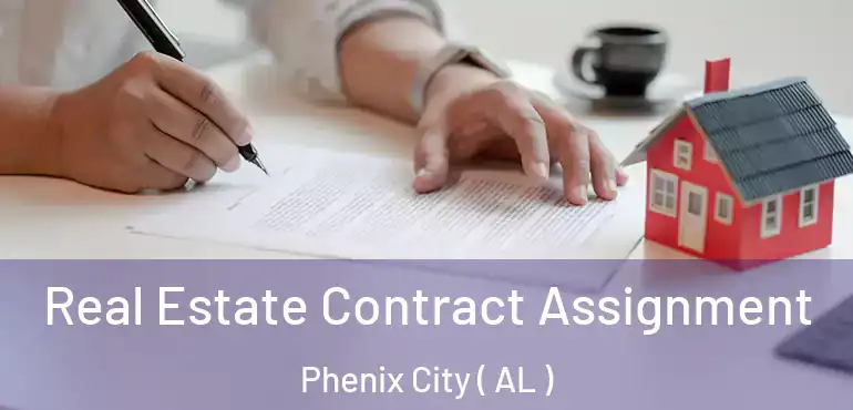  Real Estate Contract Assignment Phenix City ( AL )