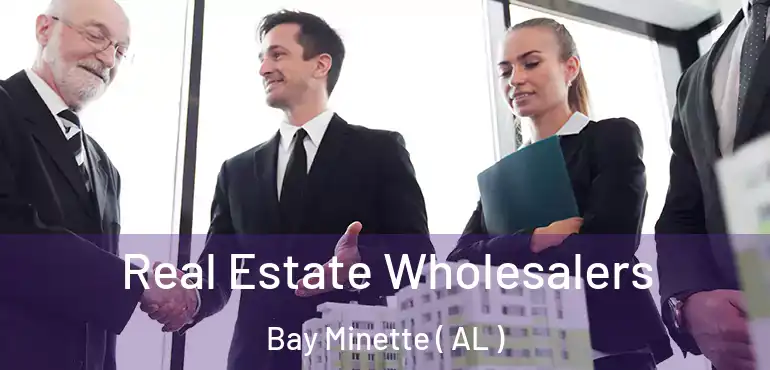  Real Estate Wholesalers Bay Minette ( AL )