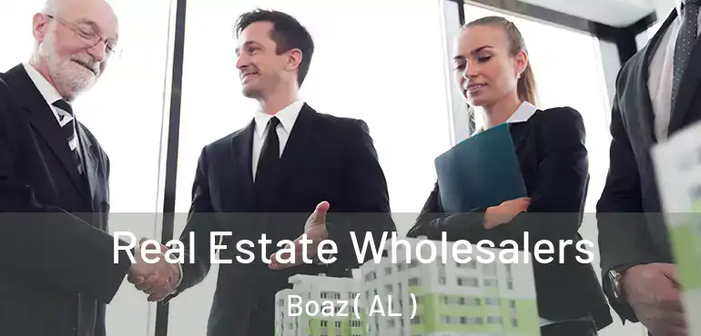  Real Estate Wholesalers Boaz ( AL )