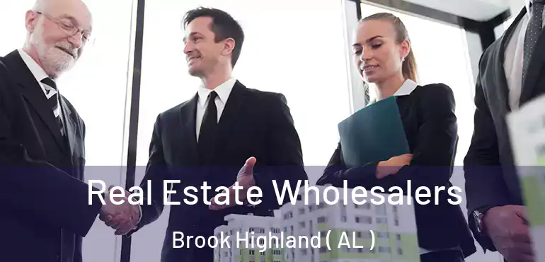  Real Estate Wholesalers Brook Highland ( AL )
