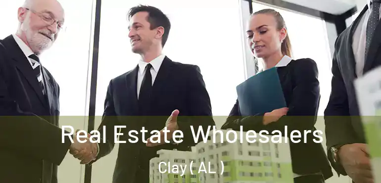  Real Estate Wholesalers Clay ( AL )