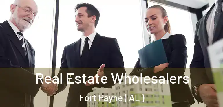  Real Estate Wholesalers Fort Payne ( AL )