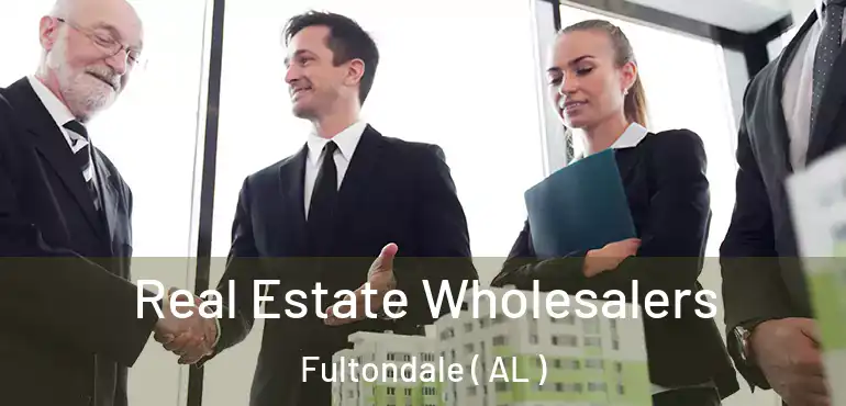  Real Estate Wholesalers Fultondale ( AL )
