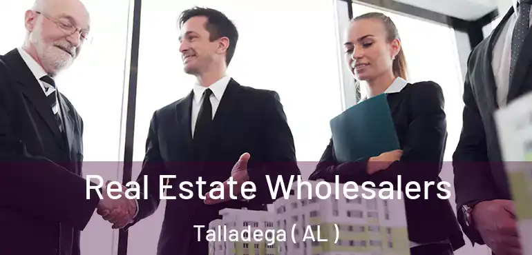  Real Estate Wholesalers Talladega ( AL )