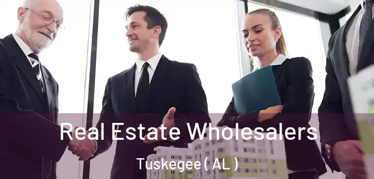  Real Estate Wholesalers Tuskegee ( AL )