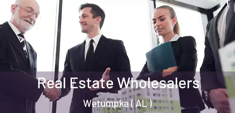  Real Estate Wholesalers Wetumpka ( AL )