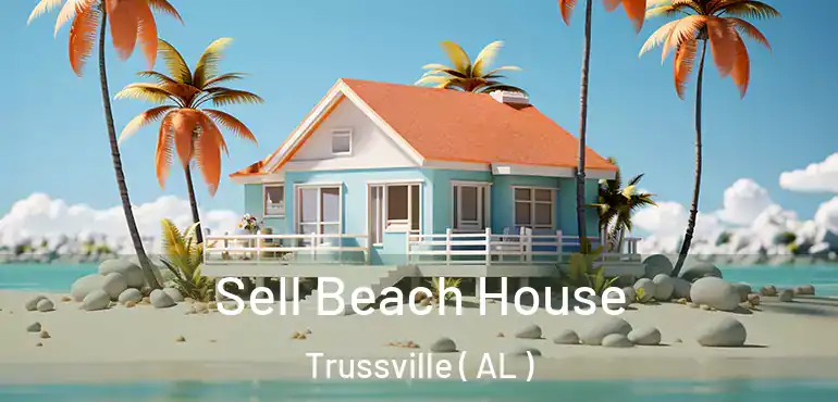  Sell Beach House Trussville ( AL )