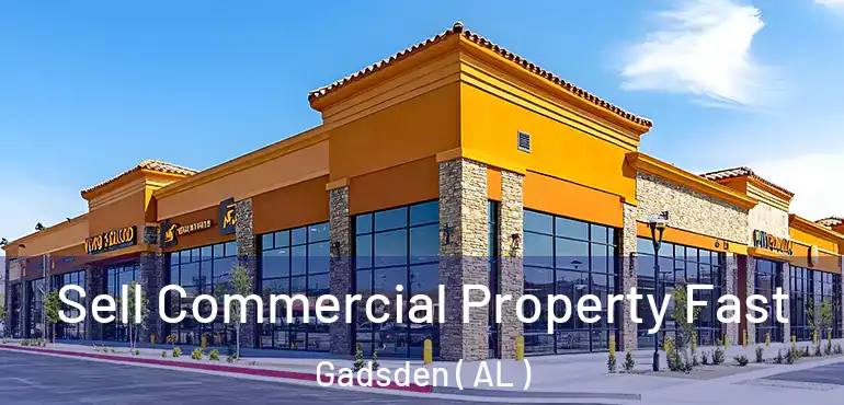  Sell Commercial Property Fast Gadsden ( AL )