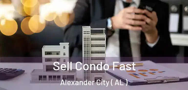 Sell Condo Fast Alexander City ( AL )