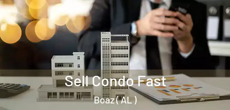  Sell Condo Fast Boaz ( AL )