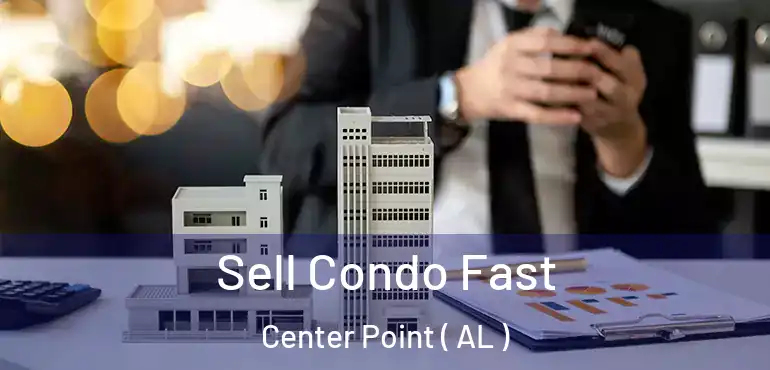 Sell Condo Fast Center Point ( AL )