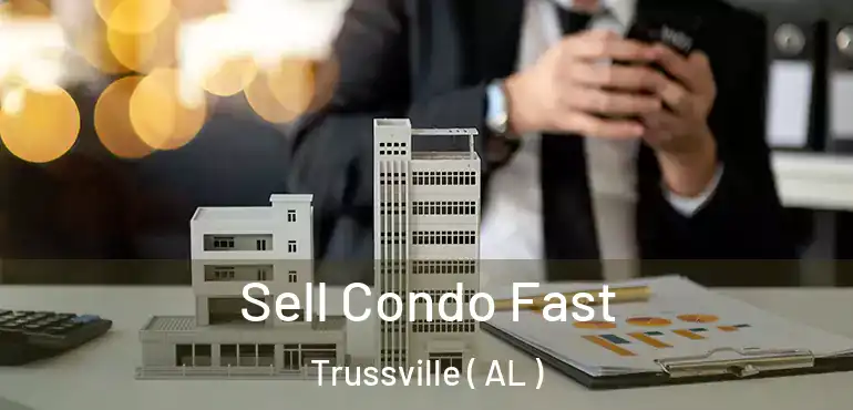  Sell Condo Fast Trussville ( AL )