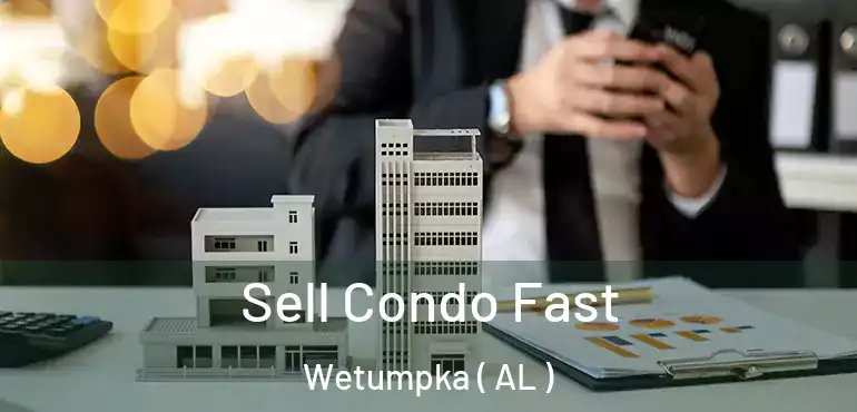  Sell Condo Fast Wetumpka ( AL )