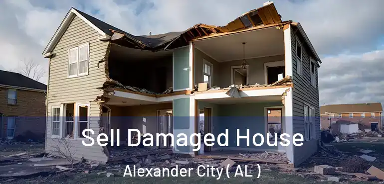  Sell Damaged House Alexander City ( AL )