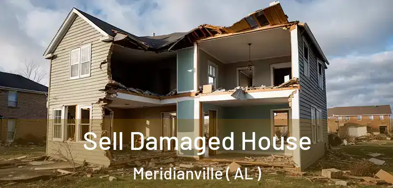  Sell Damaged House Meridianville ( AL )