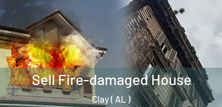  Sell Fire-damaged House Clay ( AL )