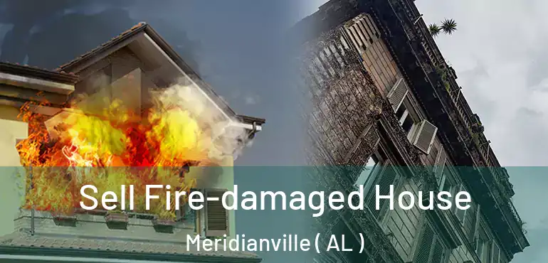  Sell Fire-damaged House Meridianville ( AL )