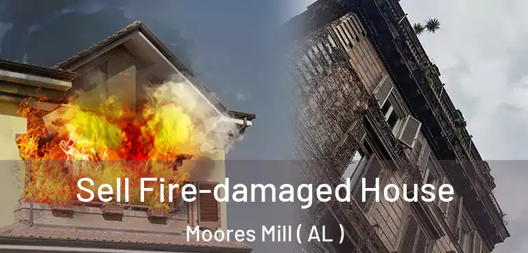  Sell Fire-damaged House Moores Mill ( AL )