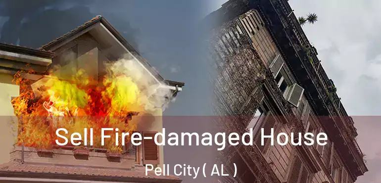  Sell Fire-damaged House Pell City ( AL )